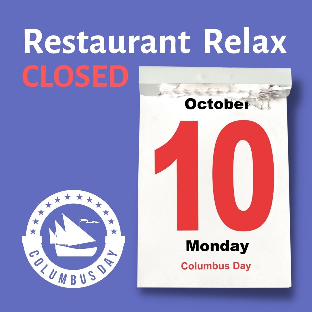 Restaurant Relax Columbus Day CLOSED