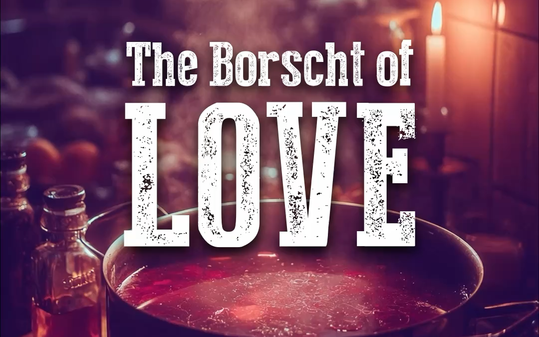 The Legend of “The Borscht of Love”